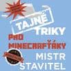 Tajné triky pro Minecrafťáky: Mistr stavitel